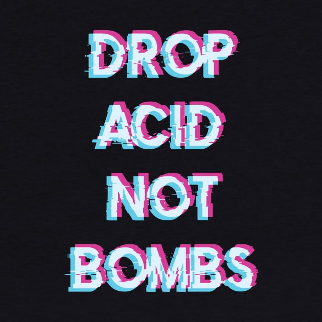 Acid Tshirt Drop Acid Not Bombs by avshirtnation